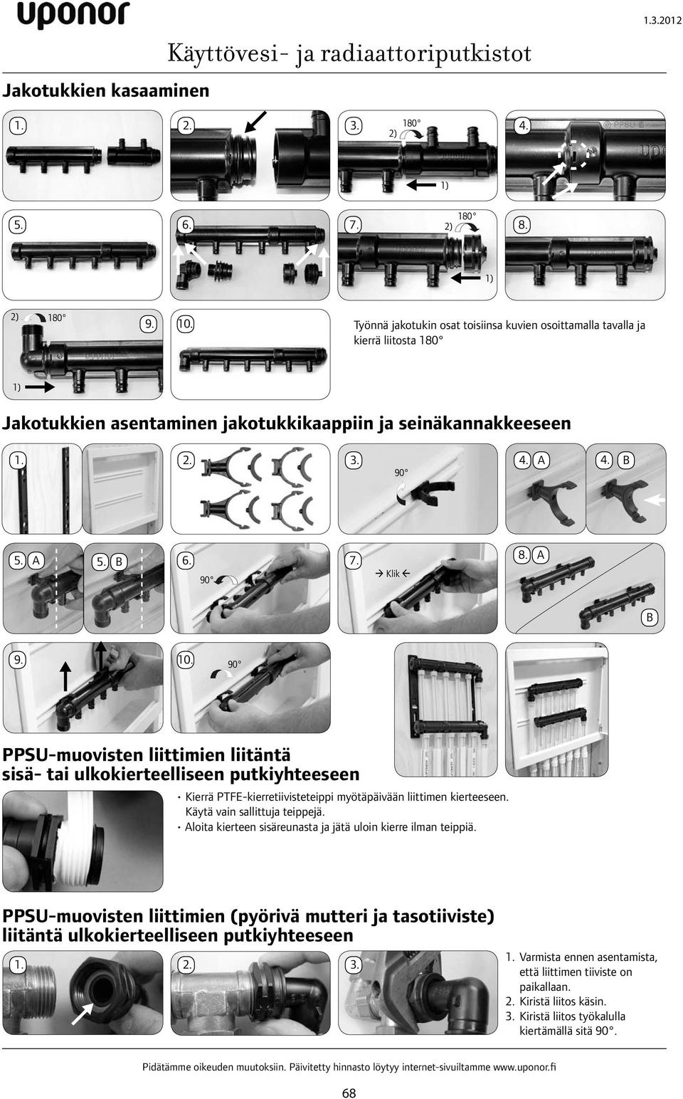 A B 9. 10. 90 PPSU-muovisten liittimien liitäntä sisä- tai ulkokierteelliseen putkiyhteeseen Kierrä PTFE-kierretiivisteteippi myötäpäivään liittimen kierteeseen. Käytä vain sallittuja teippejä.