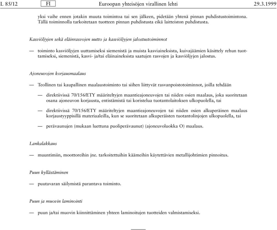 Kasviöljyjen sekä eläinrasvojen uutto ja kasviöljyjen jalostustoiminnot toiminto kasviöljyjen uuttamiseksi siemenistä ja muista kasviaineksista, kuivajäämien käsittely rehun tuottamiseksi,