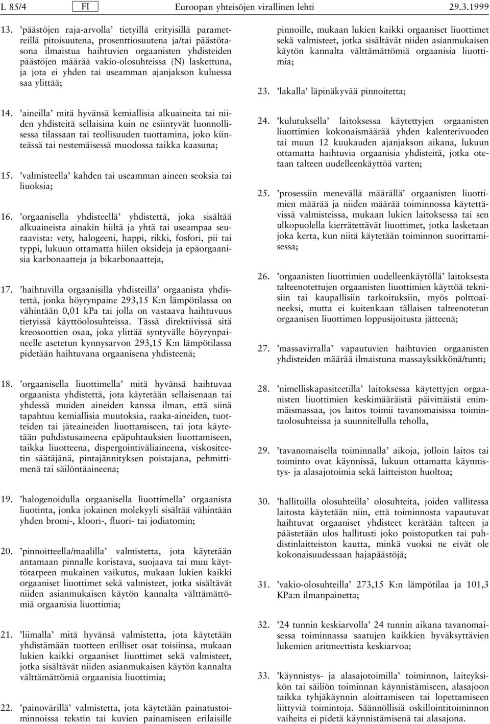 laskettuna, ja jota ei yhden tai useamman ajanjakson kuluessa saa ylittää; 14.