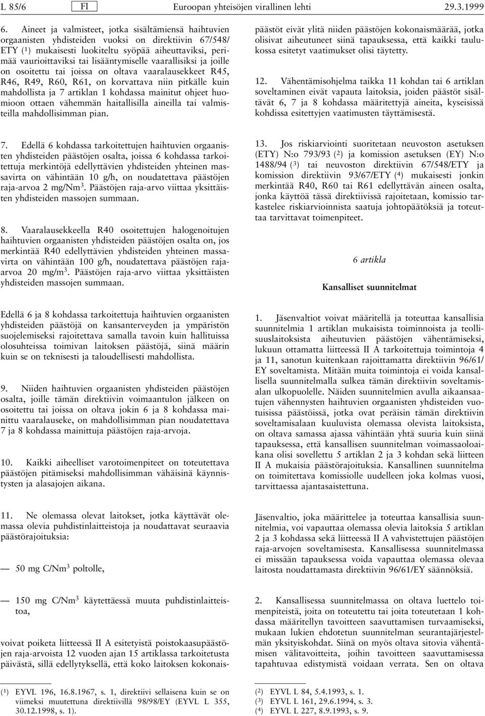 lisääntymiselle vaarallisiksi ja joille on osoitettu tai joissa on oltava vaaralausekkeet R45, R46, R49, R60, R61, on korvattava niin pitkälle kuin mahdollista ja 7 artiklan 1 kohdassa mainitut