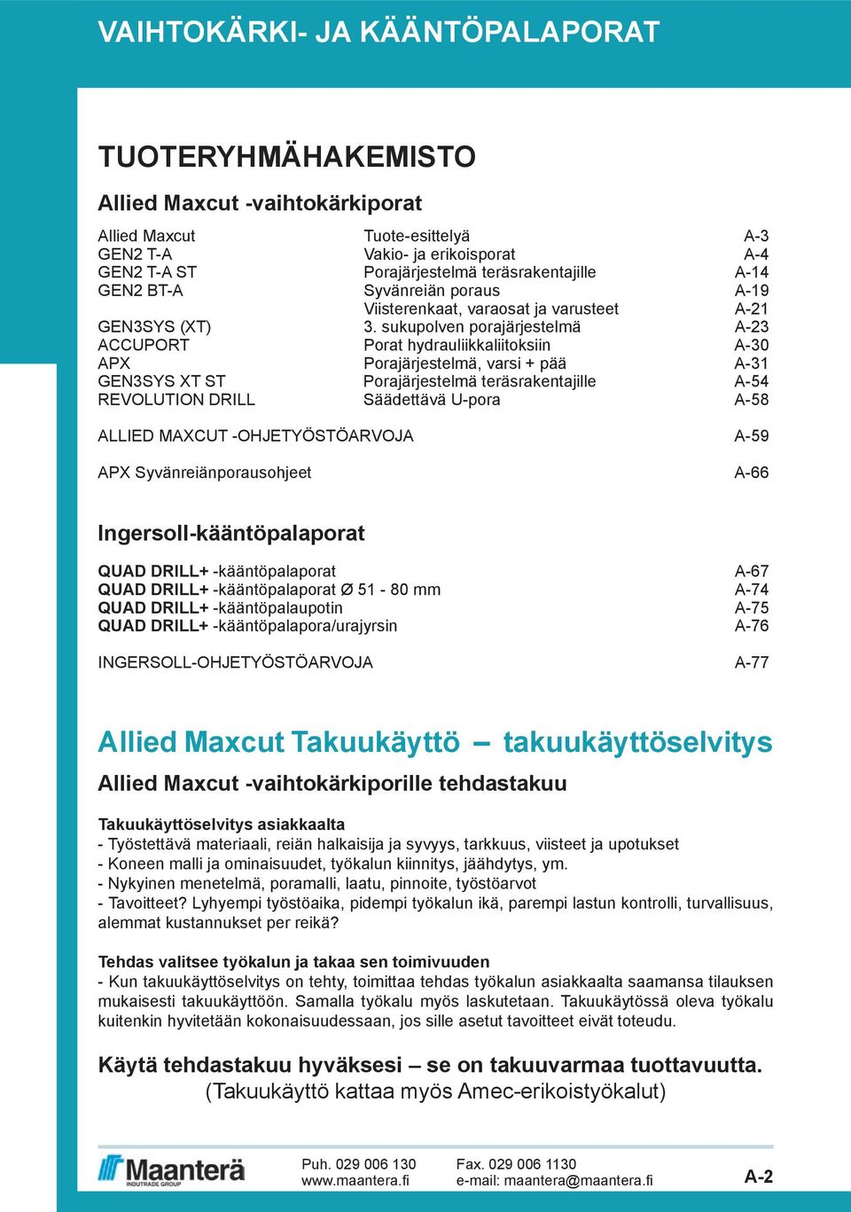 sukupolven porajärjestelmä -23 CCUPORT Porat hydrauliikkaliitoksiin -30 PX Porajärjestelmä, varsi + pää -31 GEN3SYS XT ST Porajärjestelmä teräsrakentajille -54 REVOLUTION DRILL Säädettävä U-pora -58