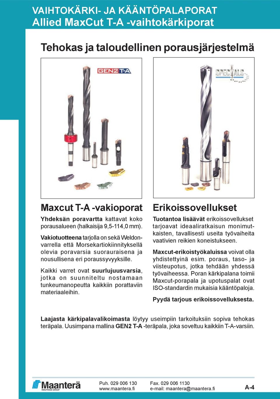 Kaikki varret ovat suurlujuusvarsia, jotka on suunniteltu nostamaan tunkeumanopeutta kaikkiin porattaviin materiaaleihin.
