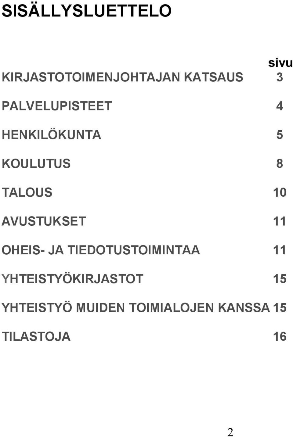 AVUSTUKSET 11 OHEIS- JA TIEDOTUSTOIMINTAA 11