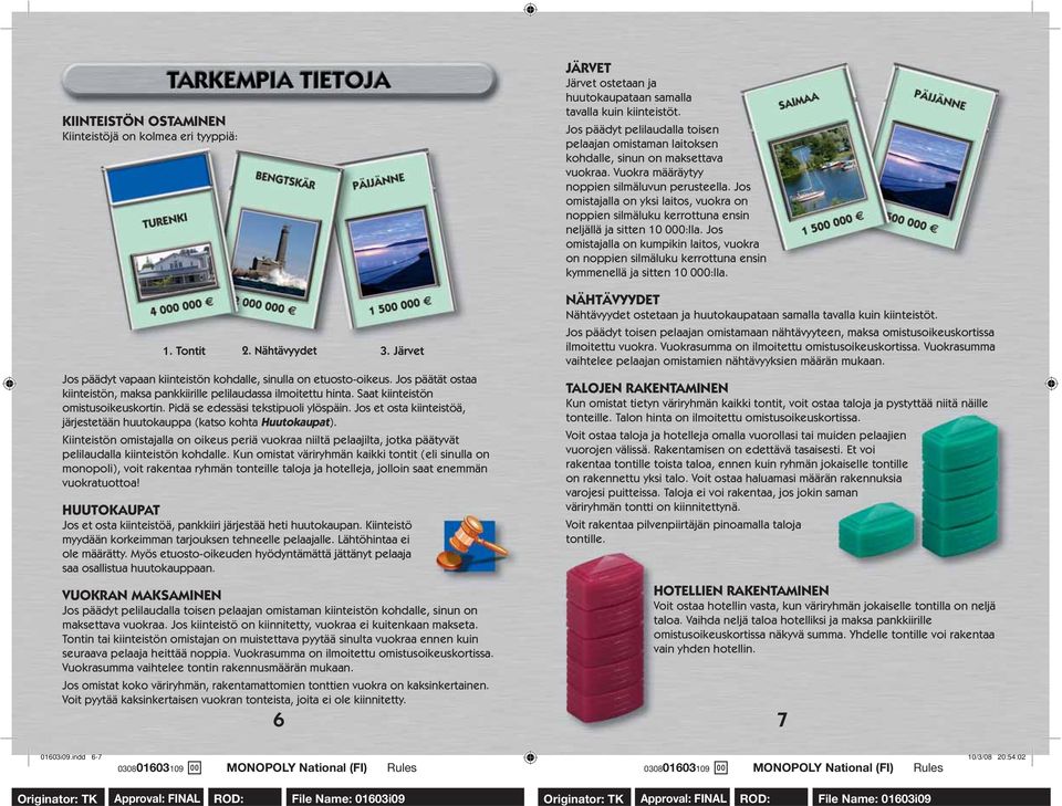 Jos omistajalla on yksi laitos, vuokra on noppien silmäluku kerrottuna ensin neljällä ja sitten 10 000:lla.