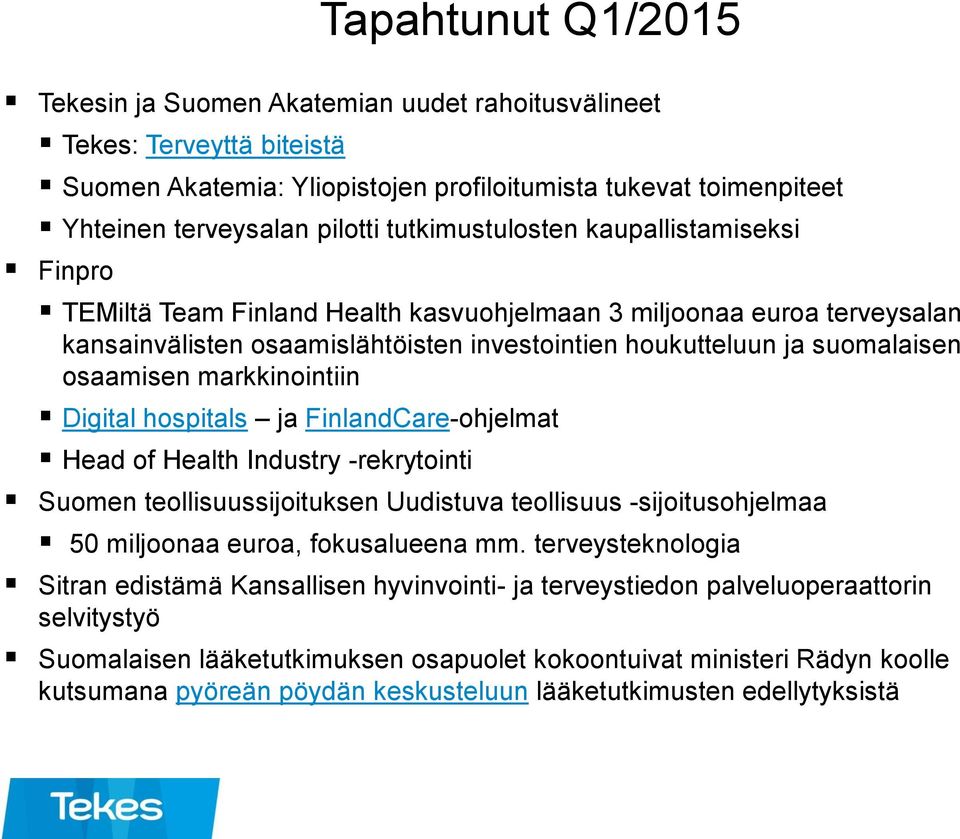 osaamisen markkinointiin Digital hospitals ja FinlandCare-ohjelmat Head of Health Industry -rekrytointi Suomen teollisuussijoituksen Uudistuva teollisuus -sijoitusohjelmaa 50 miljoonaa euroa,