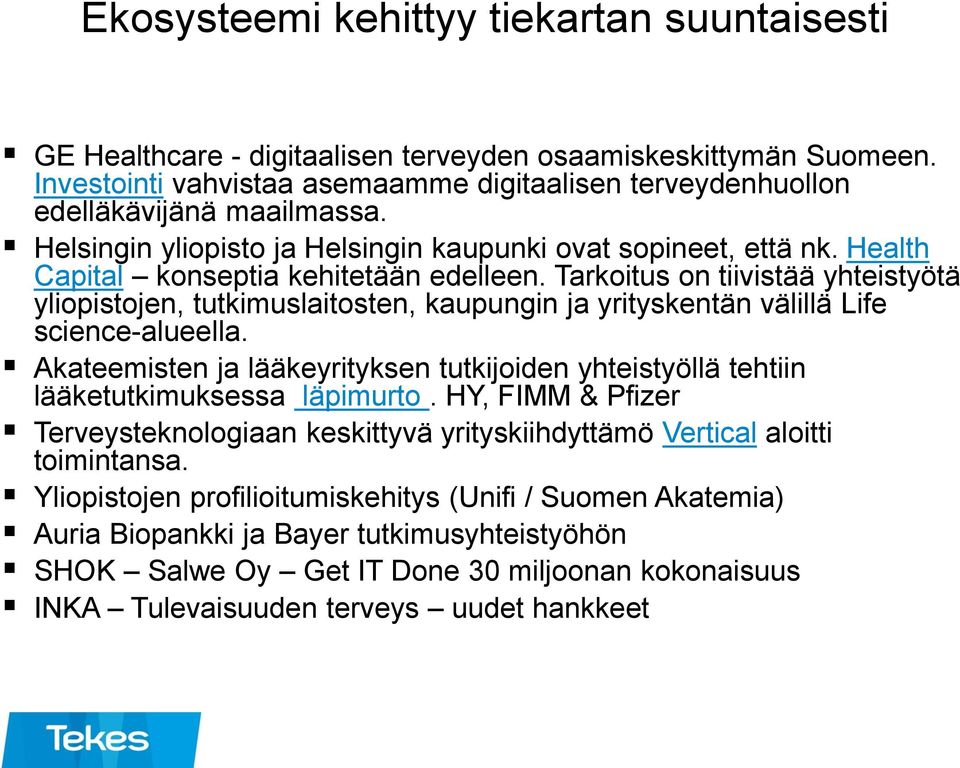 Tarkoitus on tiivistää yhteistyötä yliopistojen, tutkimuslaitosten, kaupungin ja yrityskentän välillä Life science-alueella.