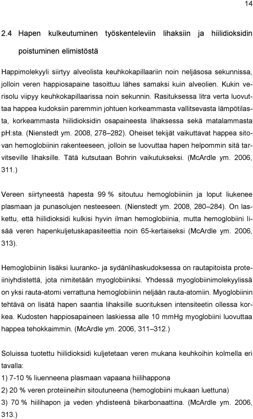 Rasituksessa litra verta luovuttaa happea kudoksiin paremmin johtuen korkeammasta vallitsevasta lämpötilasta, korkeammasta hiilidioksidin osapaineesta lihaksessa sekä matalammasta ph:sta.