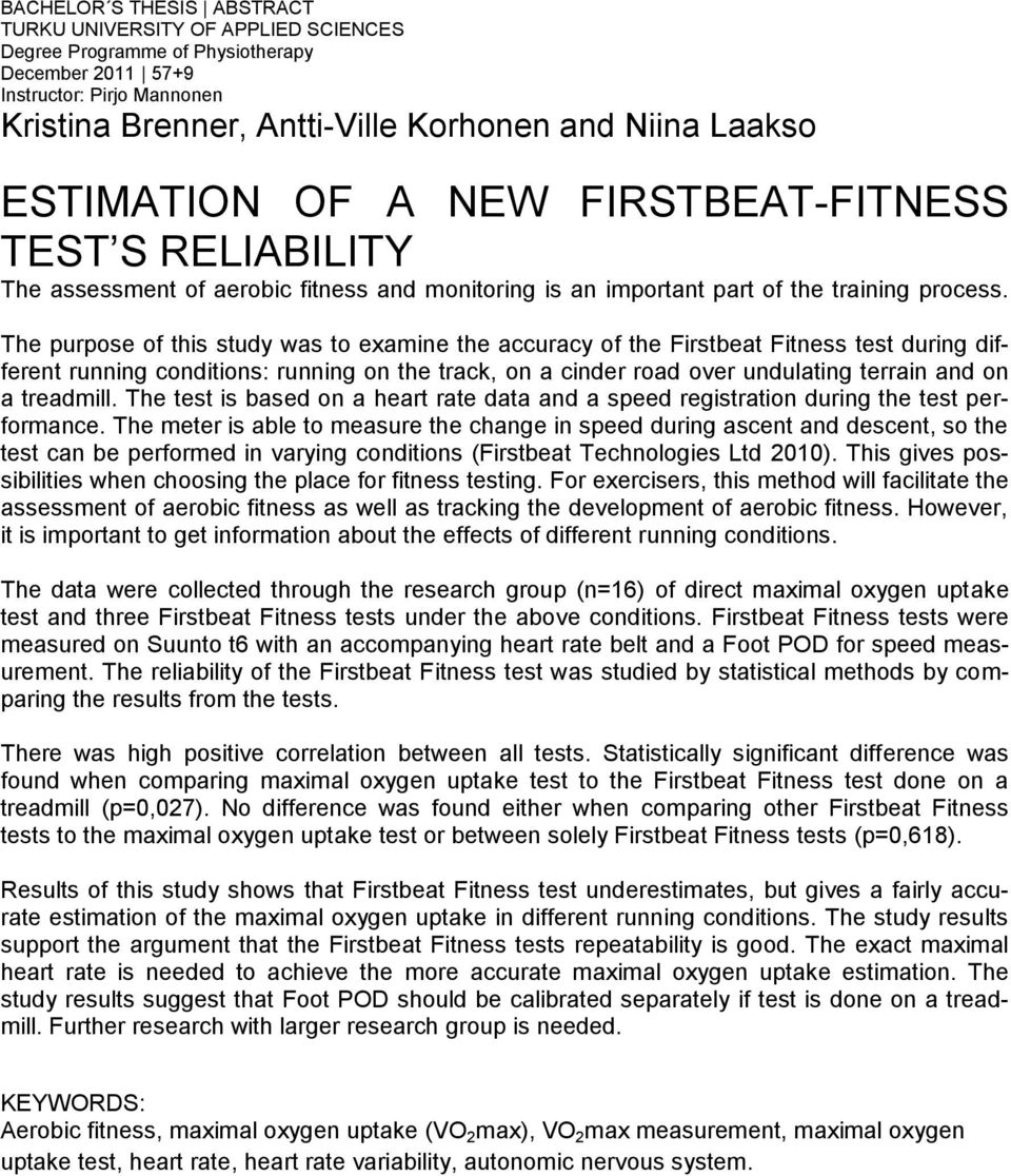 The purpose of this study was to examine the accuracy of the Firstbeat Fitness test during different running conditions: running on the track, on a cinder road over undulating terrain and on a