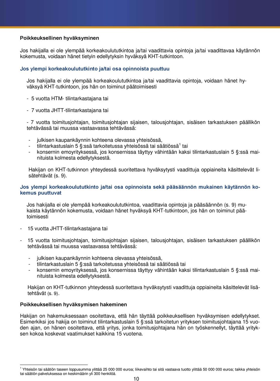 Jos ylempi korkeakoulututkinto ja/tai osa opinnoista puuttuu Jos hakijalla ei ole ylempää korkeakoulututkintoa ja/tai vaadittavia opintoja, voidaan hänet hyväksyä KHT-tutkintoon, jos hän on toiminut