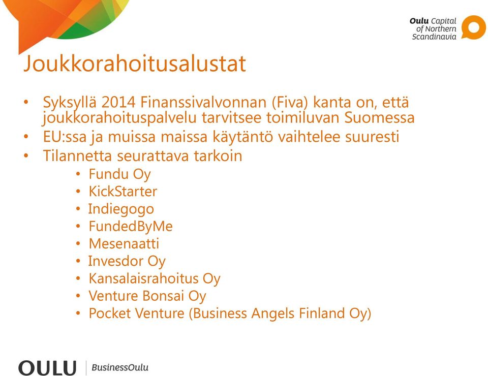 vaihtelee suuresti Tilannetta seurattava tarkoin Fundu Oy KickStarter Indiegogo