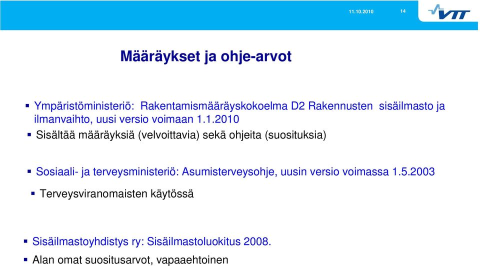 1.20 Sisältää määräyksiä (velvoittavia) sekä ohjeita (suosituksia) Sosiaali- ja terveysministeriö: