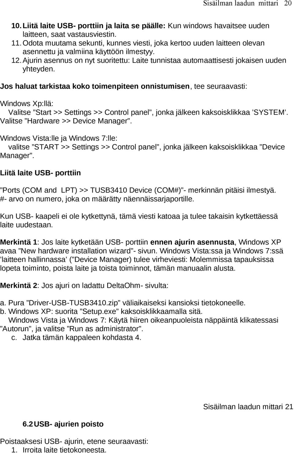 Ajurin asennus on nyt suoritettu: Laite tunnistaa automaattisesti jokaisen uuden yhteyden.