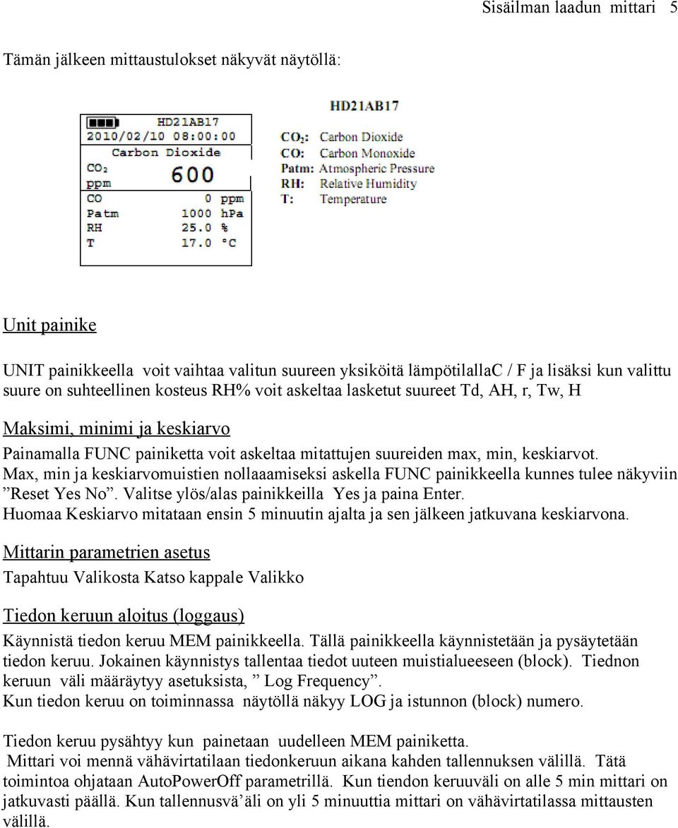 Max, min ja keskiarvomuistien nollaaamiseksi askella FUNC painikkeella kunnes tulee näkyviin Reset Yes No. Valitse ylös/alas painikkeilla Yes ja paina Enter.