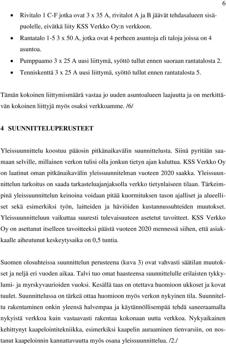 Tenniskenttä 3 x 25 A uusi liittymä, syöttö tullut ennen rantatalosta 5.