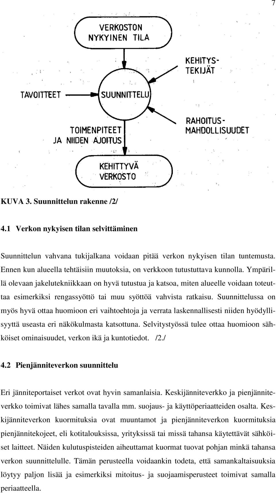 Ympärillä olevaan jakelutekniikkaan on hyvä tutustua ja katsoa, miten alueelle voidaan toteuttaa esimerkiksi rengassyöttö tai muu syöttöä vahvista ratkaisu.