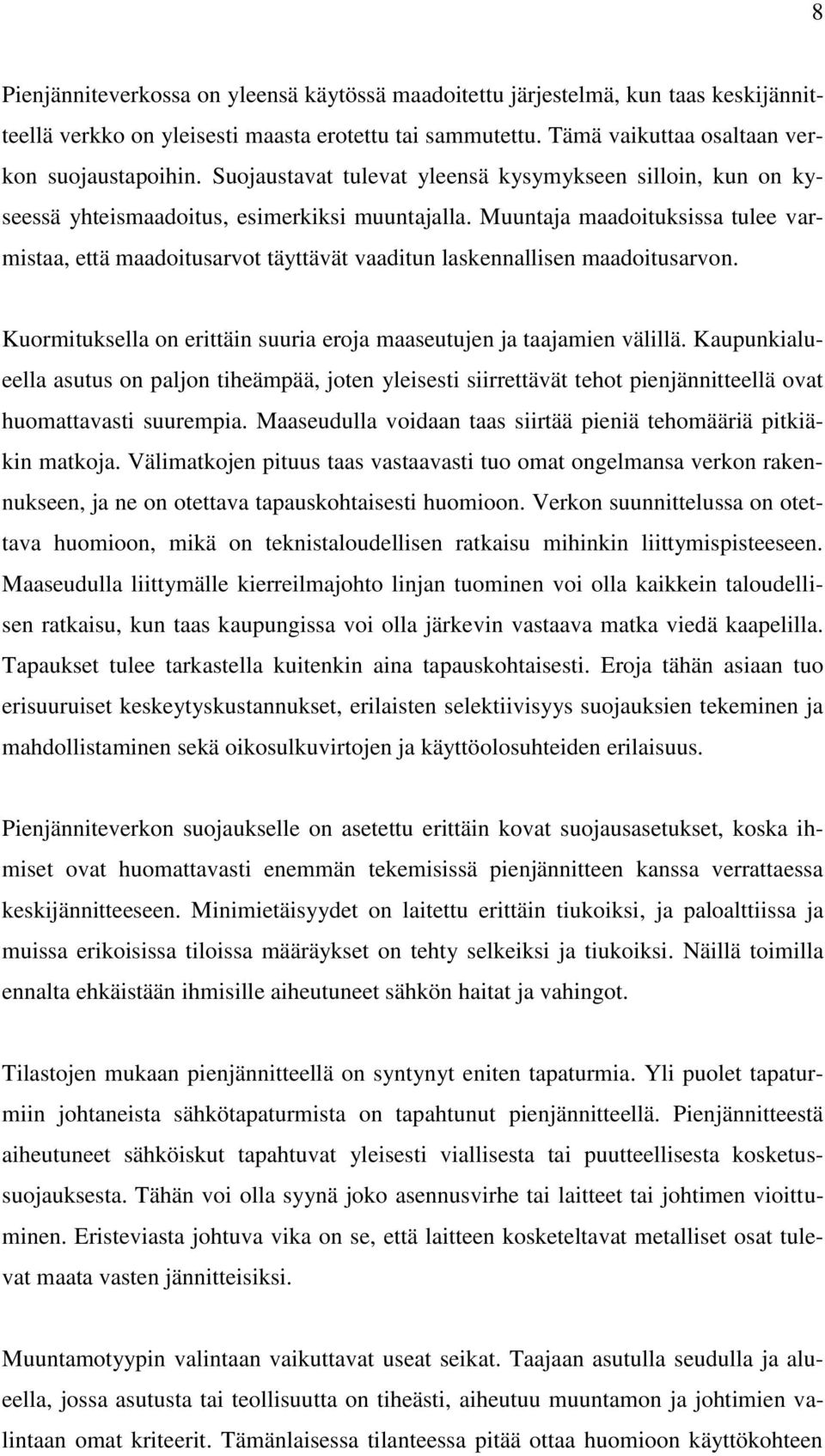 Muuntaja maadoituksissa tulee varmistaa, että maadoitusarvot täyttävät vaaditun laskennallisen maadoitusarvon. Kuormituksella on erittäin suuria eroja maaseutujen ja taajamien välillä.