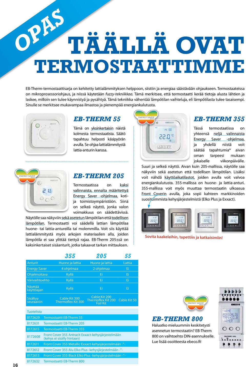 Tämä tekniikka vähentää lämpötilan vaihteluja, eli lämpötilasta tulee tasaisempi. Sinulle se merkitsee mukavampaa ilmastoa ja pienempää energiankulutusta.