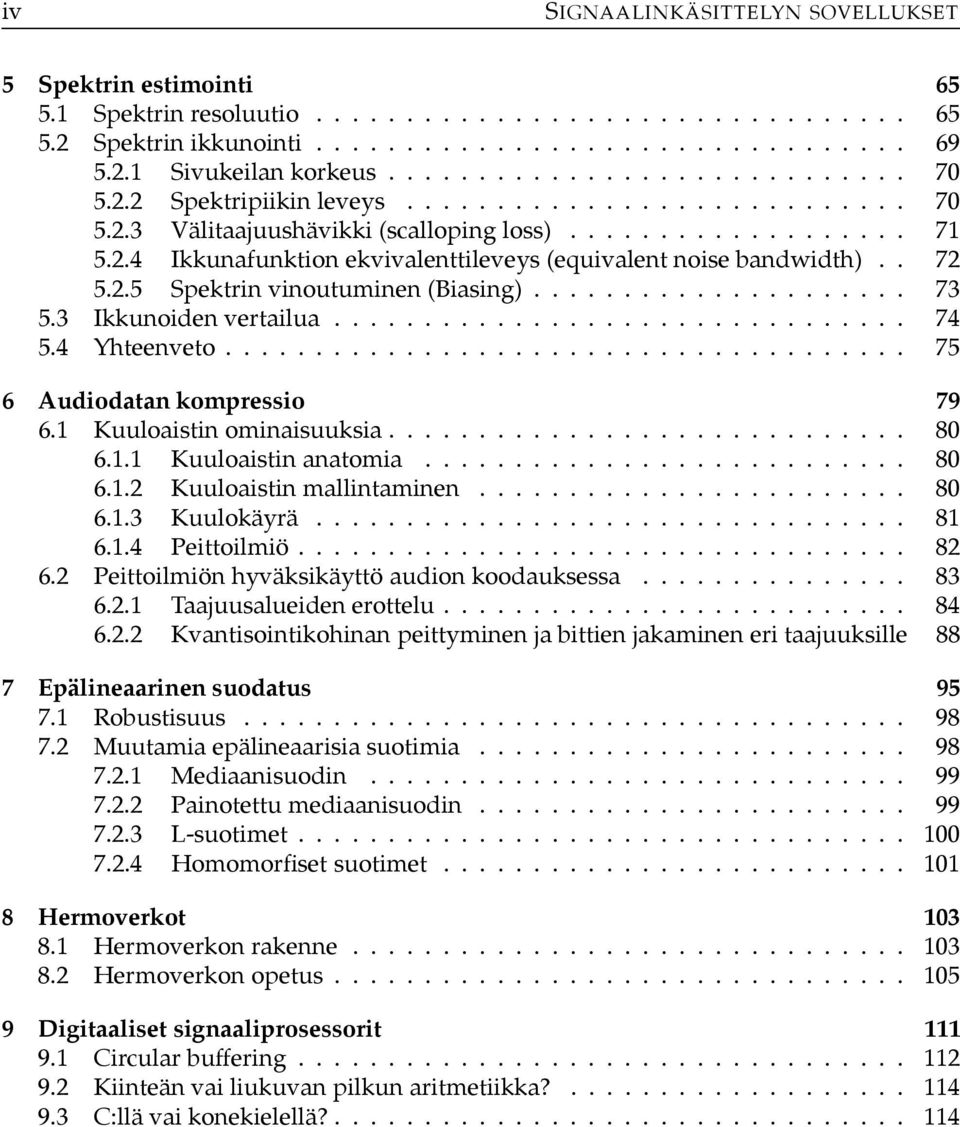 . 72 5.2.5 Spektrin vinoutuminen (Biasing)..................... 73 5.3 Ikkunoiden vertailua................................ 74 5.4 Yhteenveto...................................... 75 6 Audiodatan kompressio 79 6.