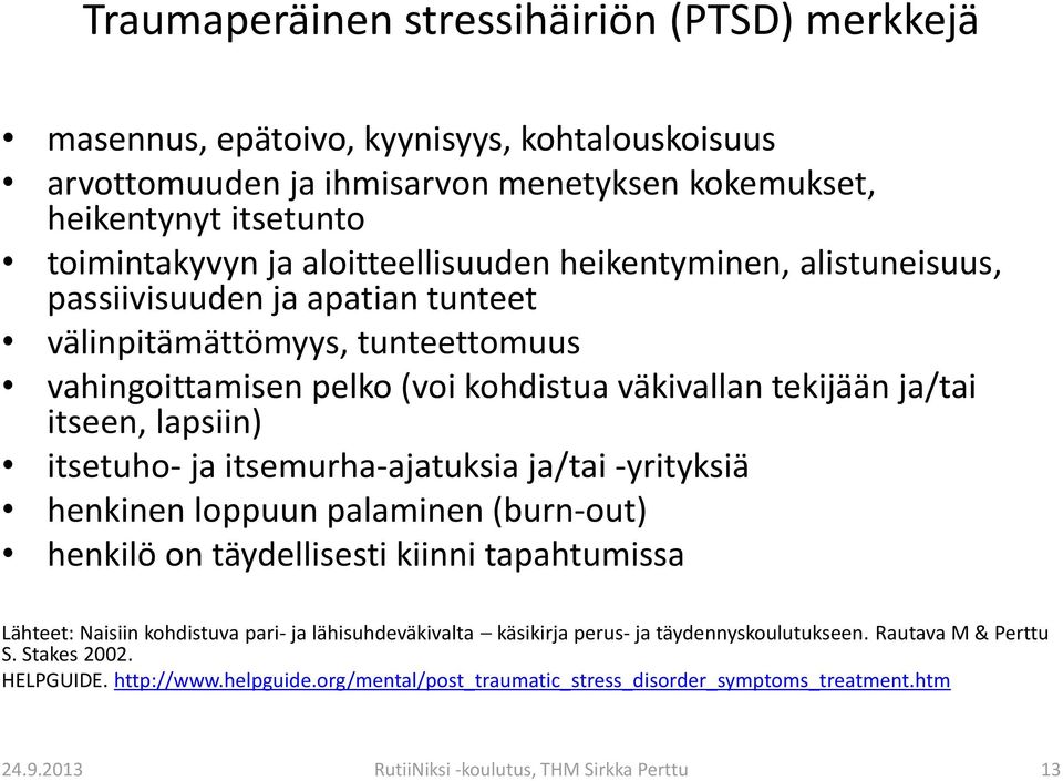 itsetuho- ja itsemurha-ajatuksia ja/tai -yrityksiä henkinen loppuun palaminen (burn-out) henkilö on täydellisesti kiinni tapahtumissa Lähteet: Naisiin kohdistuva pari- ja lähisuhdeväkivalta käsikirja