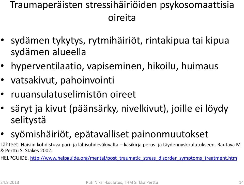 syömishäiriöt, epätavalliset painonmuutokset Lähteet: Naisiin kohdistuva pari- ja lähisuhdeväkivalta käsikirja perus- ja täydennyskoulutukseen.