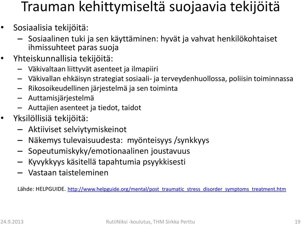 Auttajien asenteet ja tiedot, taidot Yksilöllisiä tekijöitä: Aktiiviset selviytymiskeinot Näkemys tulevaisuudesta: myönteisyys /synkkyys Sopeutumiskyky/emotionaalinen joustavuus Kyvykkyys