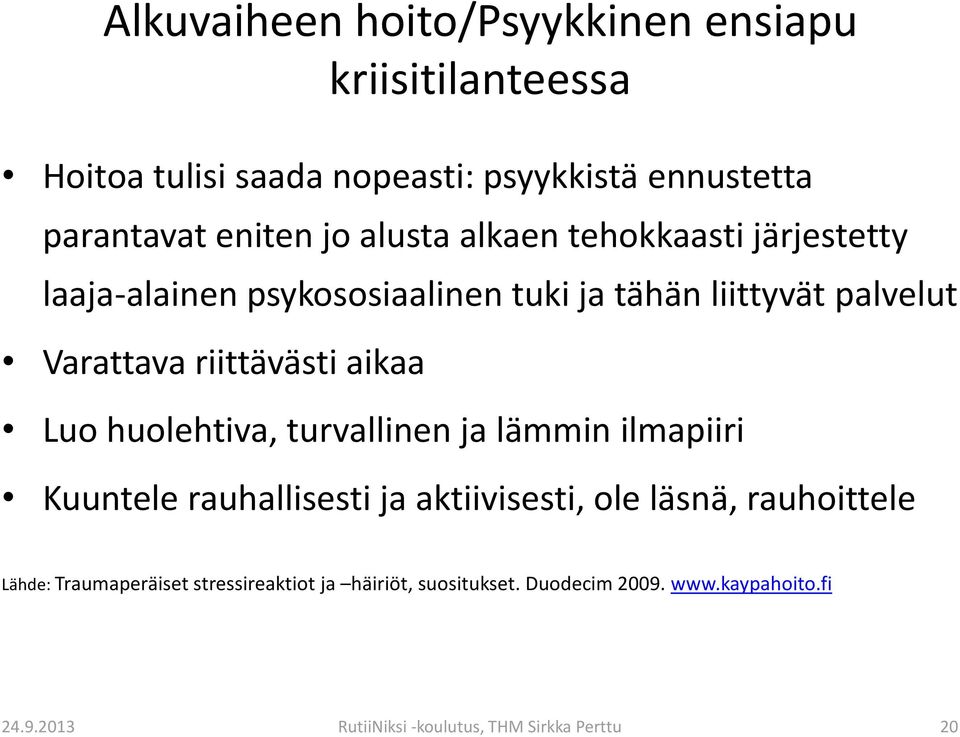 Luo huolehtiva, turvallinen ja lämmin ilmapiiri Kuuntele rauhallisesti ja aktiivisesti, ole läsnä, rauhoittele Lähde: