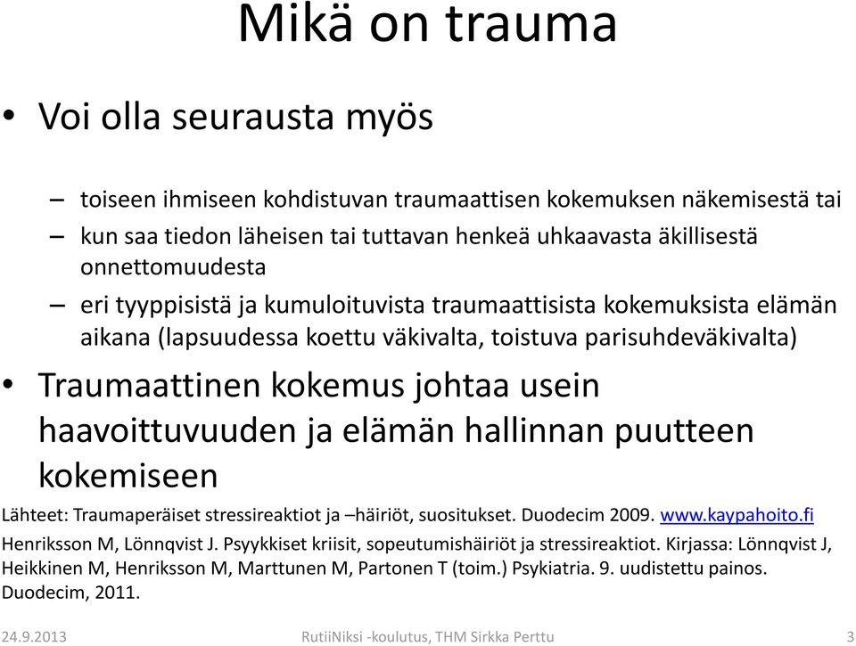 hallinnan puutteen kokemiseen Lähteet: Traumaperäiset stressireaktiot ja häiriöt, suositukset. Duodecim 2009. www.kaypahoito.fi Henriksson M, Lönnqvist J.