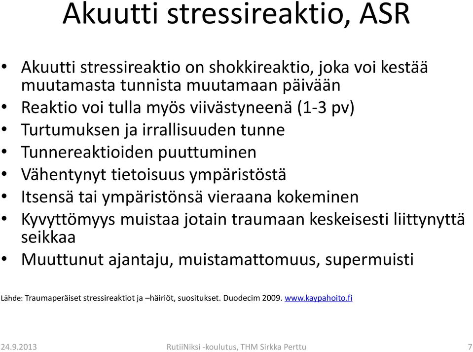 ympäristönsä vieraana kokeminen Kyvyttömyys muistaa jotain traumaan keskeisesti liittynyttä seikkaa Muuttunut ajantaju, muistamattomuus,