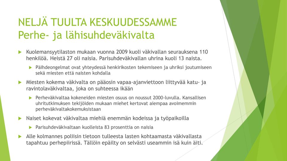 Päihdeongelmat ovat yhteydessä henkirikosten tekemiseen ja uhriksi joutumiseen sekä miesten että naisten kohdalla Miesten kokema väkivalta on pääosin vapaa-ajanviettoon liittyvää katu- ja