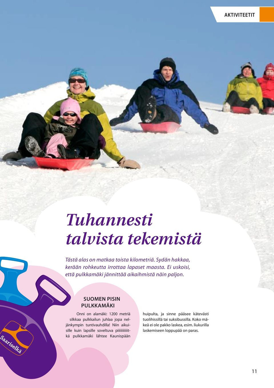 Suomen pisin pulkkamäki Onni on alamäki: 1200 metriä silkkaa pulkkailun juhlaa jopa neljänkympin tuntivauhdilla!