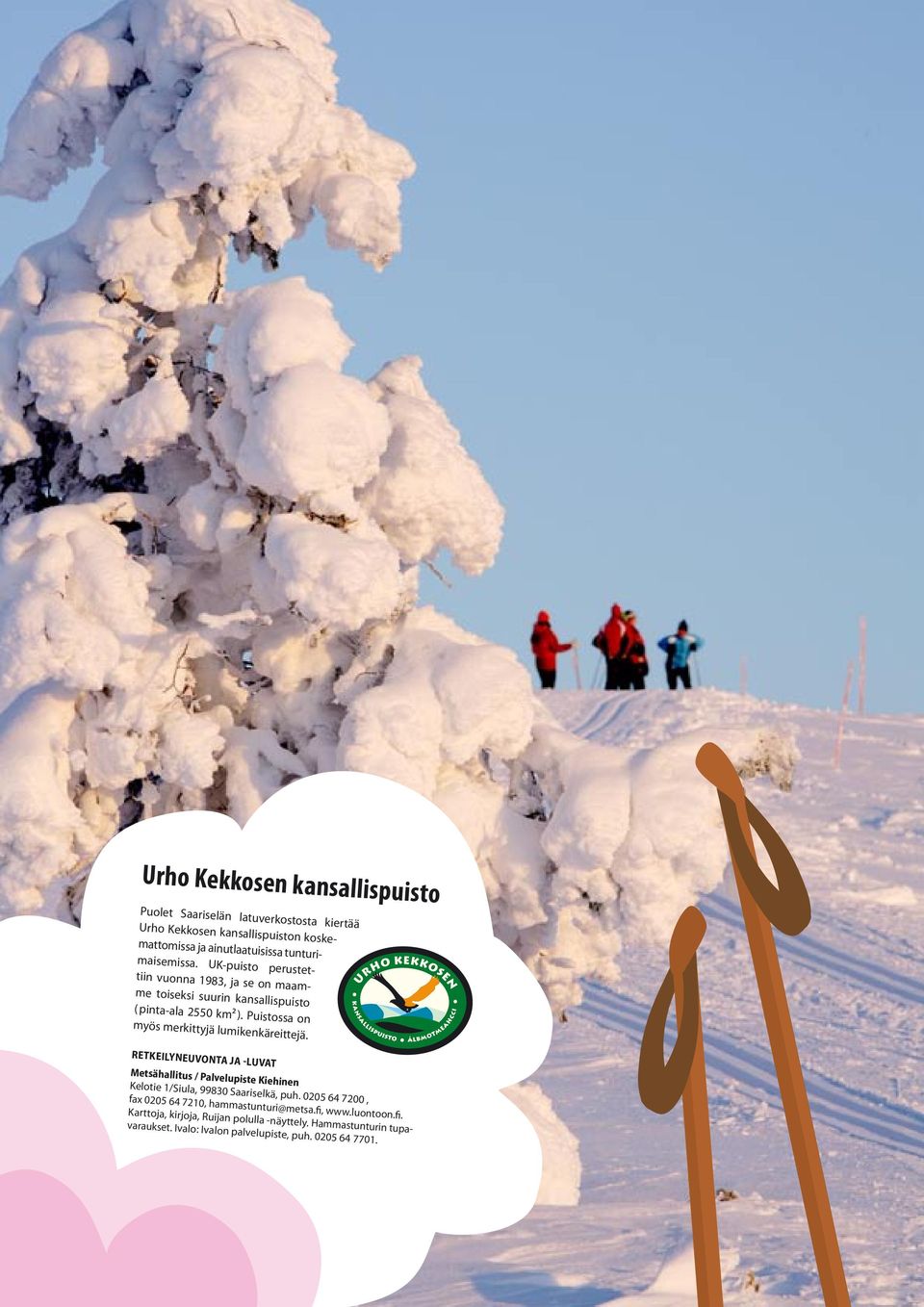 Puistossa on myös merkittyjä lumikenkäreittejä. RETKEILYNEUVONTA JA -LUVAT Metsähallitus / Palvelupiste Kiehinen Kelotie 1/Siula, 99830 Saariselkä, puh.
