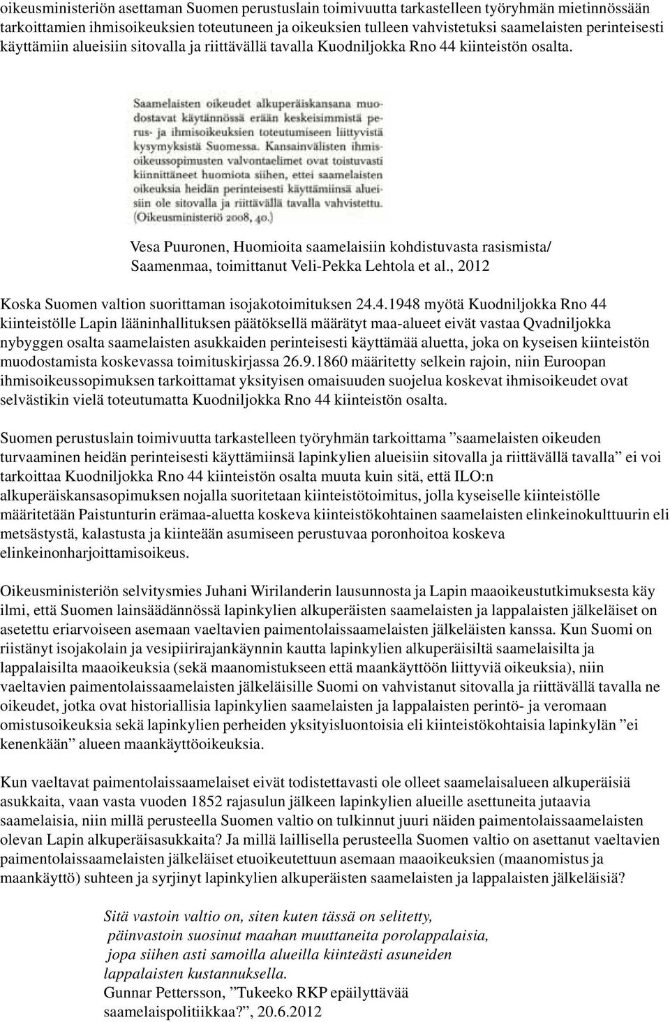 Vesa Puuronen, Huomioita saamelaisiin kohdistuvasta rasismista/ Saamenmaa, toimittanut Veli-Pekka Lehtola et al., 2012 Koska Suomen valtion suorittaman isojakotoimituksen 24.