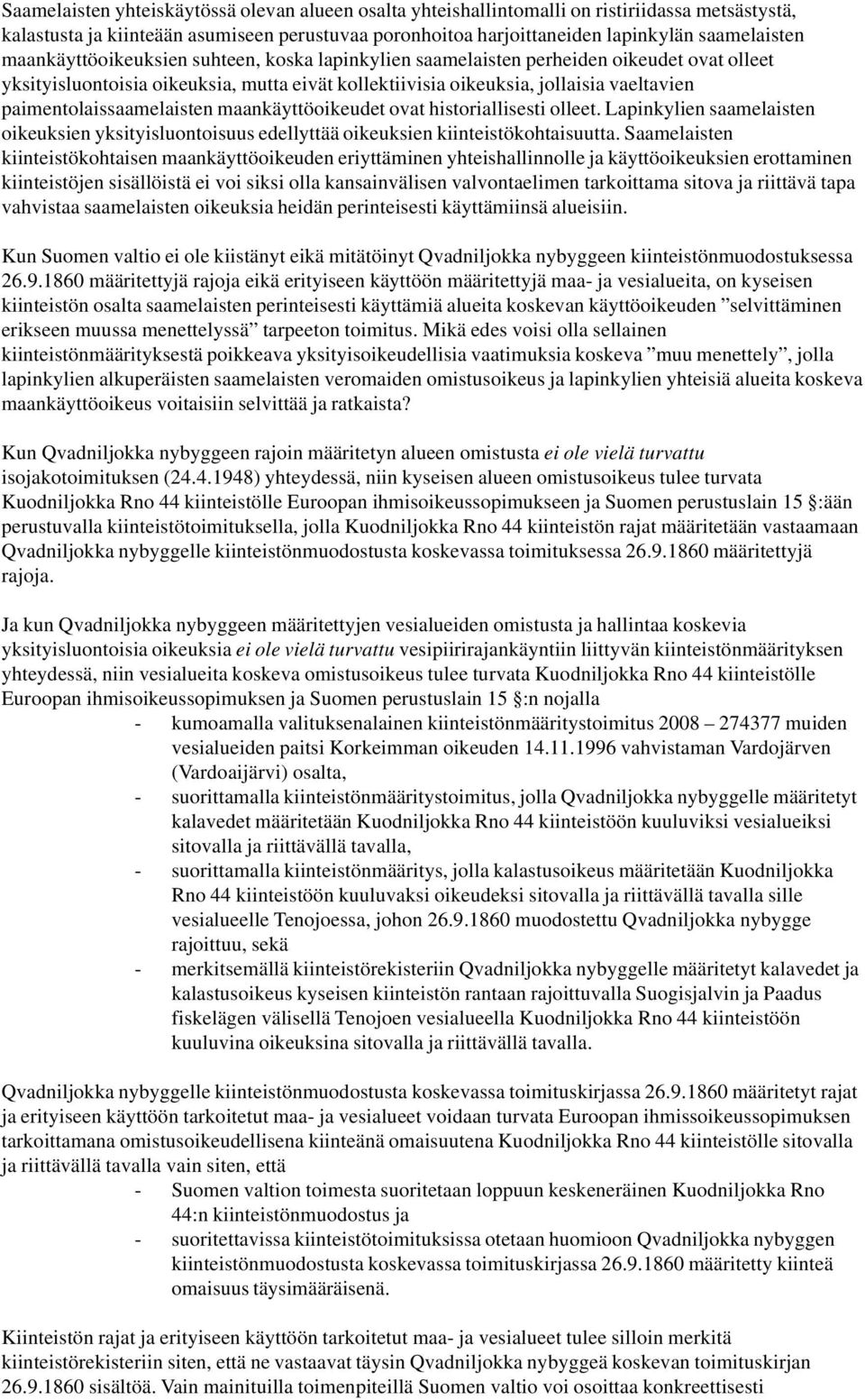 paimentolaissaamelaisten maankäyttöoikeudet ovat historiallisesti olleet. Lapinkylien saamelaisten oikeuksien yksityisluontoisuus edellyttää oikeuksien kiinteistökohtaisuutta.