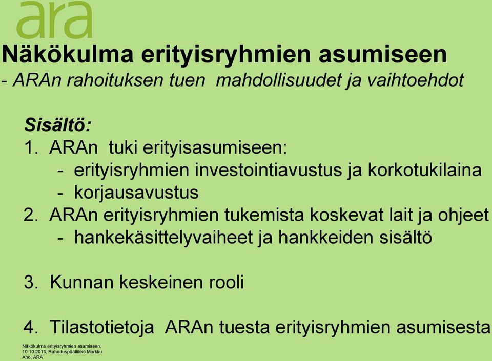 ARAn tuki erityisasumiseen: - erityisryhmien investointiavustus ja korkotukilaina -
