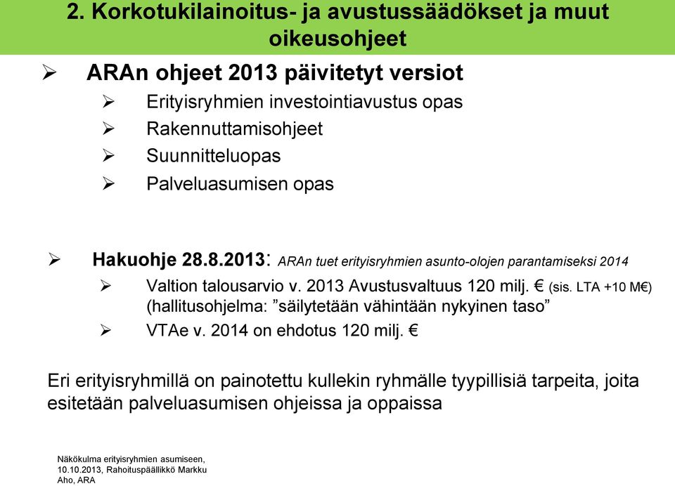 8.2013: ARAn tuet erityisryhmien asunto-olojen parantamiseksi 2014 Valtion talousarvio v. 2013 Avustusvaltuus 120 milj. (sis.