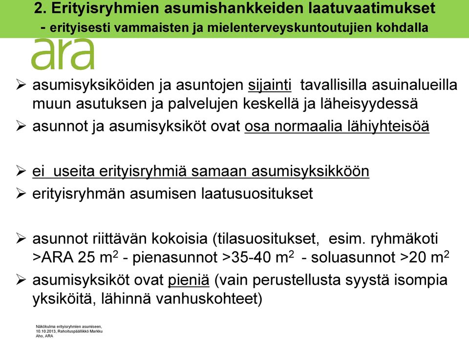 ei useita erityisryhmiä samaan asumisyksikköön erityisryhmän asumisen laatusuositukset asunnot riittävän kokoisia (tilasuositukset, esim.