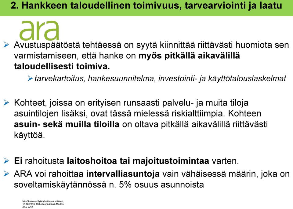 tarvekartoitus, hankesuunnitelma, investointi- ja käyttötalouslaskelmat Kohteet, joissa on erityisen runsaasti palvelu- ja muita tiloja asuintilojen lisäksi, ovat