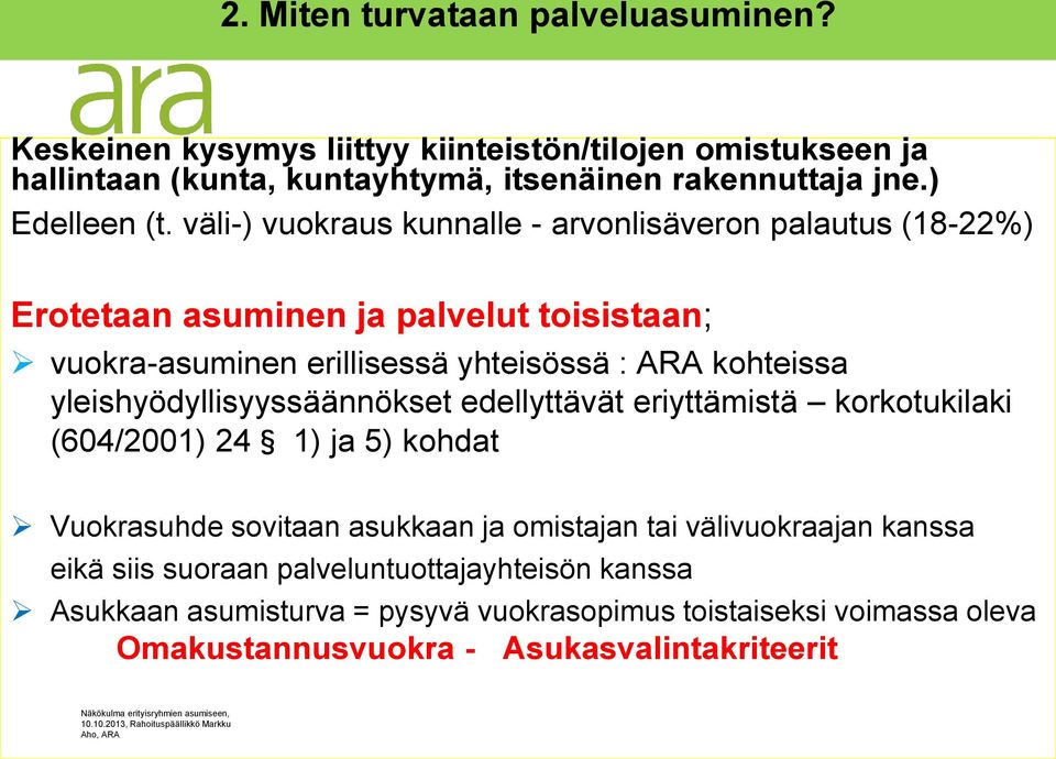 väli-) vuokraus kunnalle - arvonlisäveron palautus (18-22%) Erotetaan asuminen ja palvelut toisistaan; vuokra-asuminen erillisessä yhteisössä : ARA kohteissa