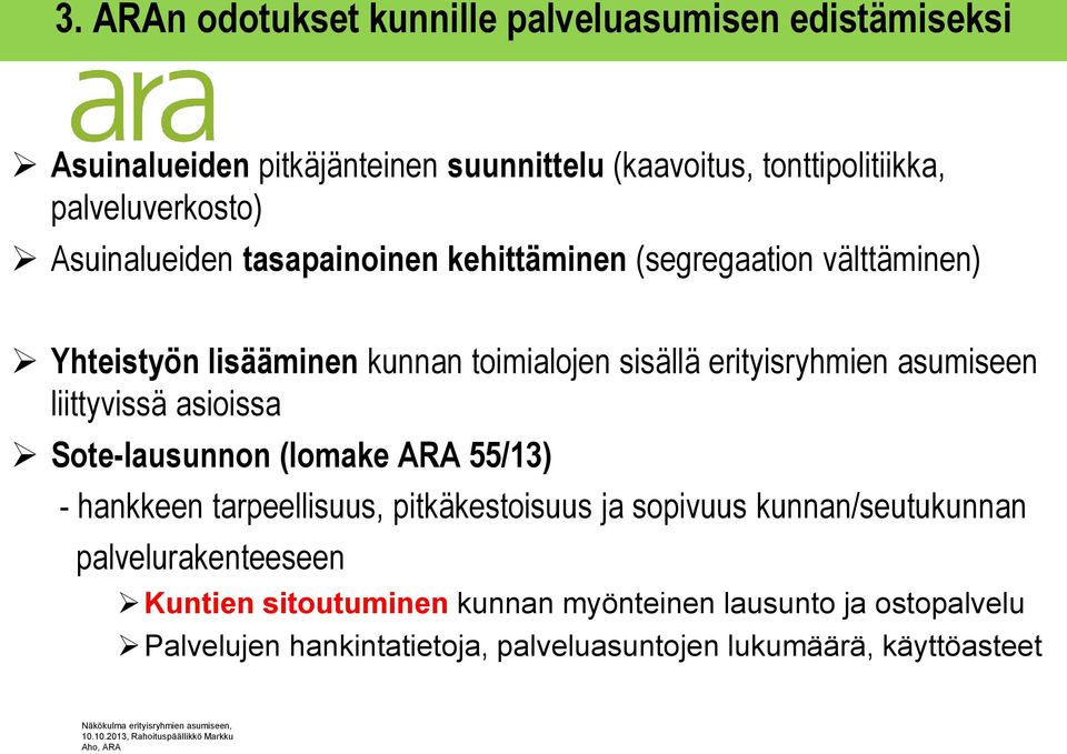 erityisryhmien asumiseen liittyvissä asioissa Sote-lausunnon (lomake ARA 55/13) - hankkeen tarpeellisuus, pitkäkestoisuus ja sopivuus