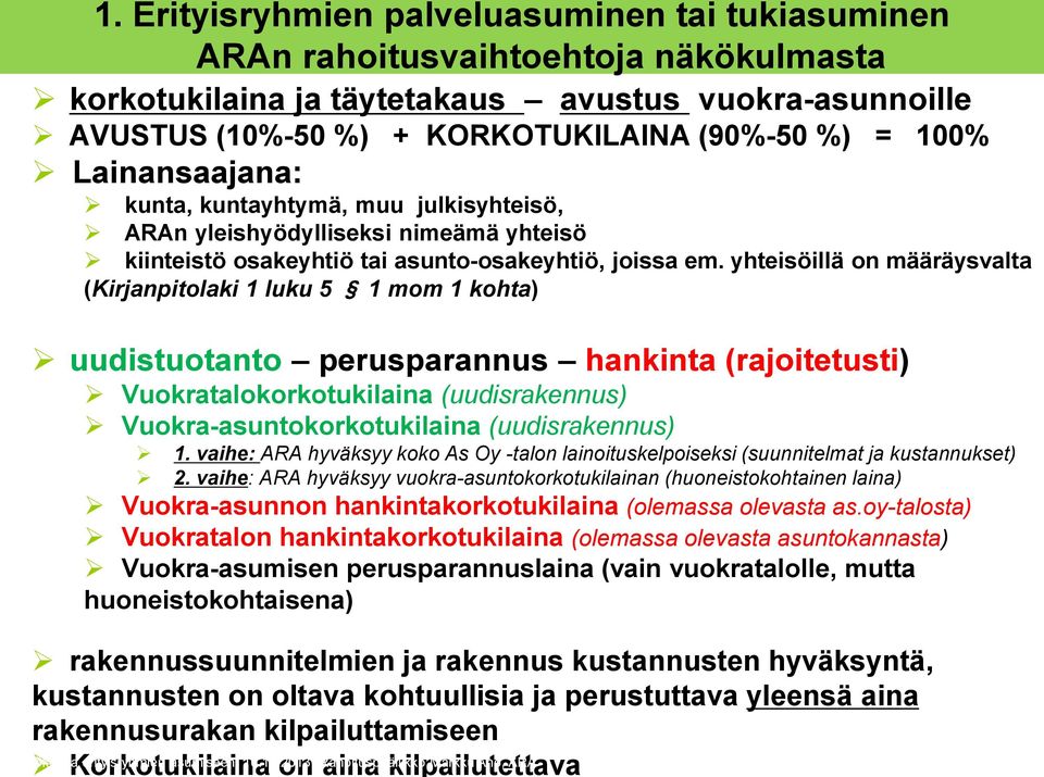 yhteisöillä on määräysvalta (Kirjanpitolaki 1 luku 5 1 mom 1 kohta) rakennussuunnitelmien ja rakennus kustannusten hyväksyntä, kustannusten on oltava kohtuullisia ja perustuttava yleensä aina