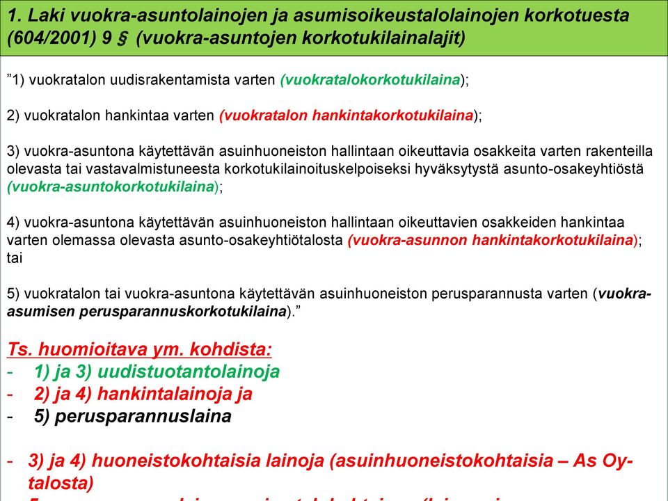 korkotukilainoituskelpoiseksi hyväksytystä asunto-osakeyhtiöstä (vuokra-asuntokorkotukilaina); 4) vuokra-asuntona käytettävän asuinhuoneiston hallintaan oikeuttavien osakkeiden hankintaa varten