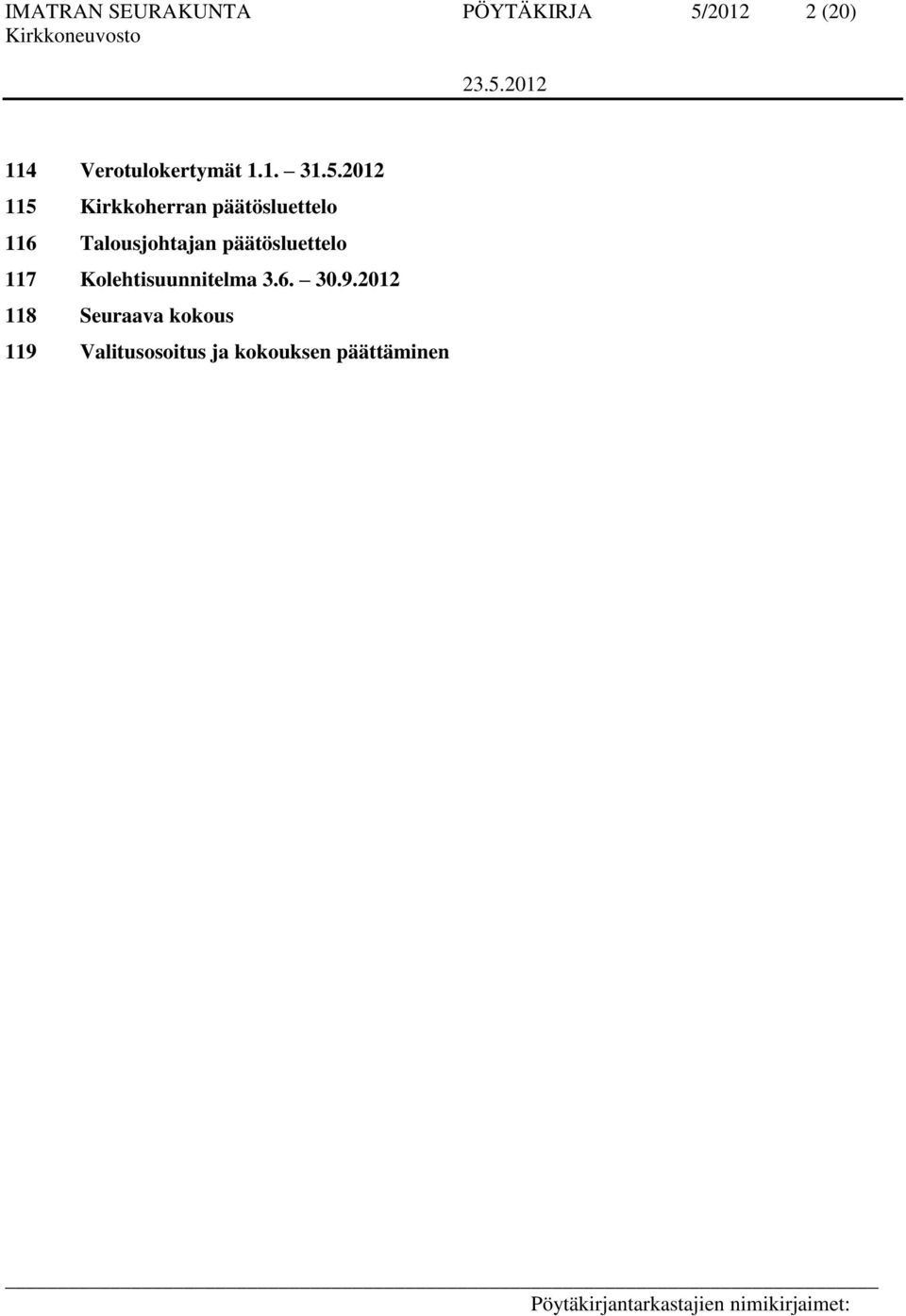 2012 115 Kirkkoherran päätösluettelo 116 Talousjohtajan
