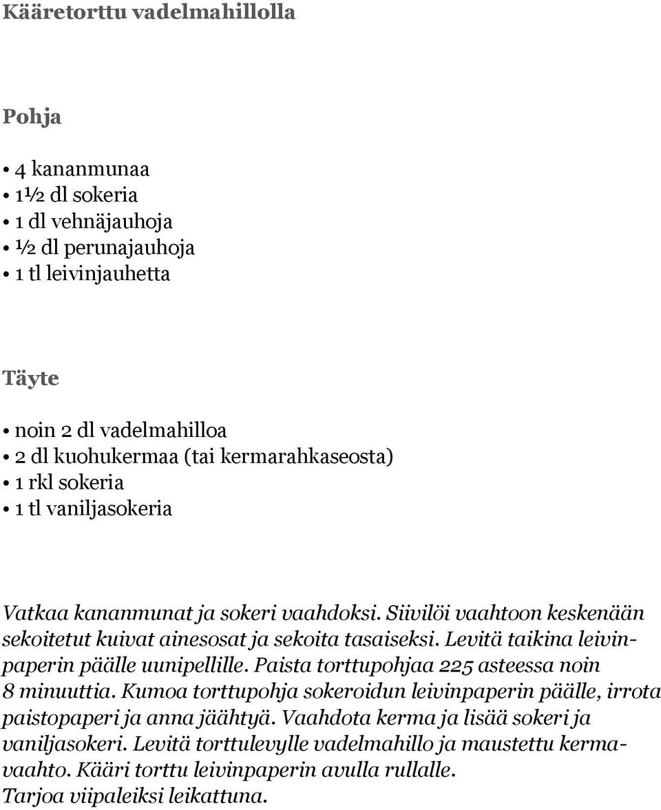 Levitä taikina leivinpaperin päälle uunipellille. Paista torttupohjaa 225 asteessa noin 8 minuuttia.