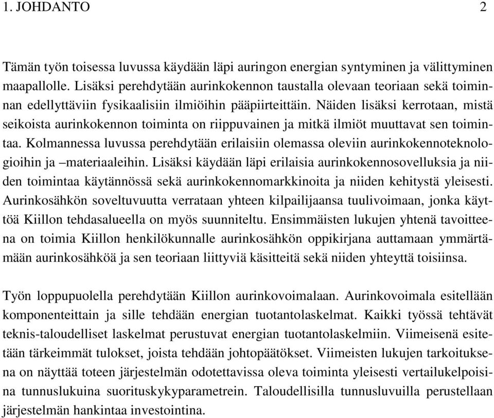 Näiden lisäksi kerrotaan, mistä seikoista aurinkokennon toiminta on riippuvainen ja mitkä ilmiöt muuttavat sen toimintaa.