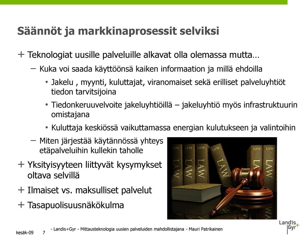 Kuluttaja keskiössä vaikuttamassa energian kulutukseen ja valintoihin Miten järjestää käytännössä yhteys etäpalveluihin kullekin taholle + Yksityisyyteen liittyvät