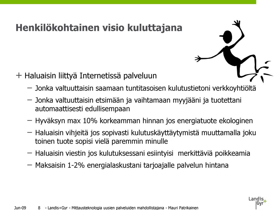 vihjeitä jos sopivasti kulutuskäyttäytymistä muuttamalla joku toinen tuote sopisi vielä paremmin minulle Haluaisin viestin jos kulutuksessani esiintyisi