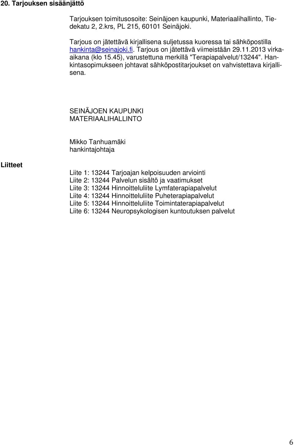45), varustettuna merkillä "Terapiapalvelut/13244". Hankintasopimukseen johtavat sähköpostitarjoukset on vahvistettava kirjallisena.