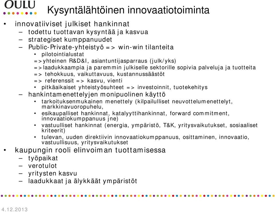 kasvu, vienti pitkäaikaiset yhteistyösuhteet => investoinnit, tuotekehitys hankintamenettelyjen monipuolinen käyttö tarkoituksenmukainen menettely (kilpailulliset neuvottelumenettelyt,
