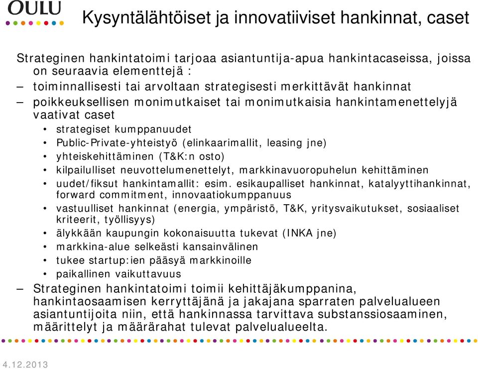 jne) yhteiskehittäminen (T&K:n osto) kilpailulliset neuvottelumenettelyt, markkinavuoropuhelun kehittäminen uudet/fiksut hankintamallit: esim.