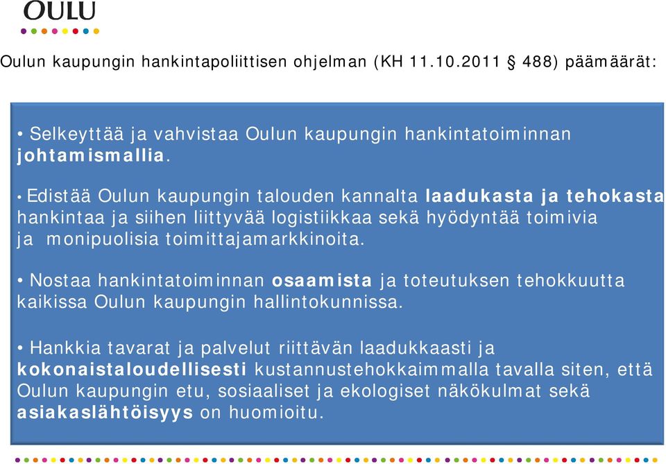 toimittajamarkkinoita. Nostaa hankintatoiminnan osaamista ja toteutuksen tehokkuutta kaikissa Oulun kaupungin hallintokunnissa.